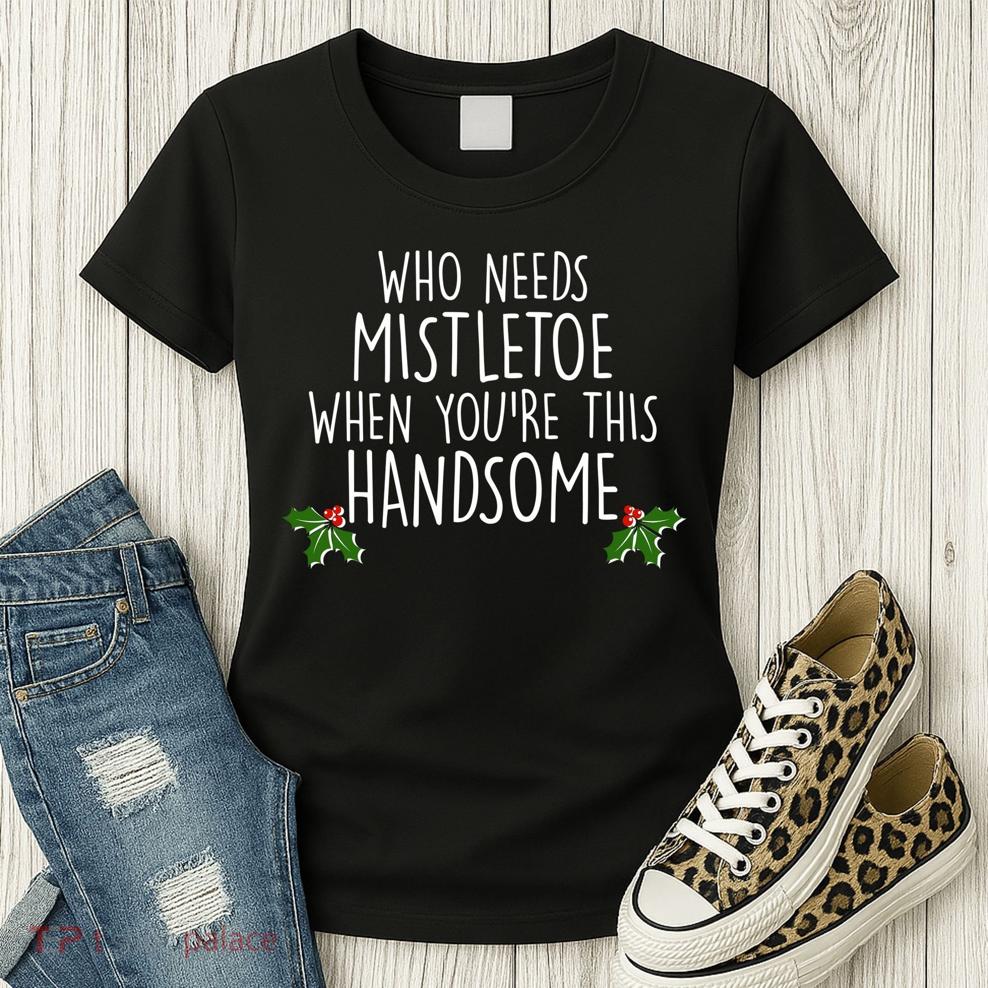 Who Needs Mistletoe When You're This Handsome Women's T-Shirt