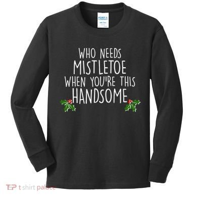 Who Needs Mistletoe When You're This Handsome Kids Long Sleeve Shirt
