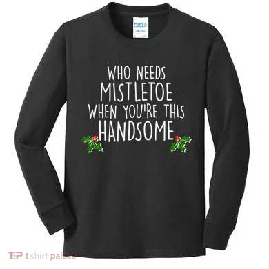 Who Needs Mistletoe When You're This Handsome Kids Long Sleeve Shirt