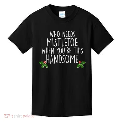 Who Needs Mistletoe When You're This Handsome Kids T-Shirt