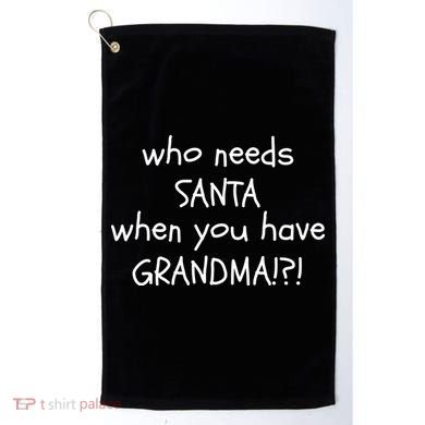 Who Needs Santa When You Have Grandma Golf Towel