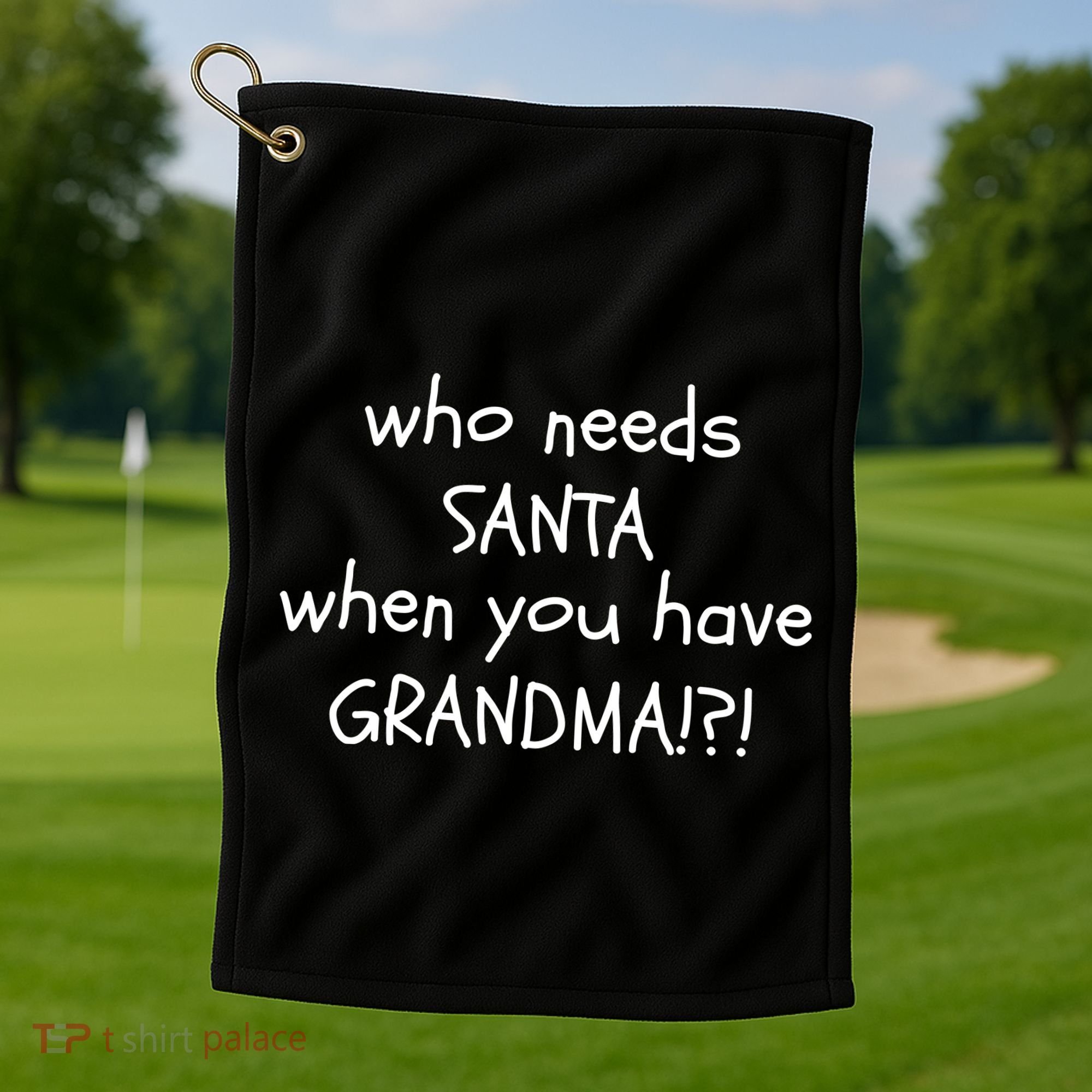 Who Needs Santa When You Have Grandma Golf Towel