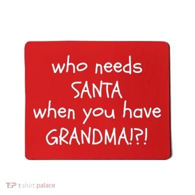 Who Needs Santa When You Have Grandma Mousepad