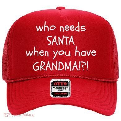 Who Needs Santa When You Have Grandma Hat