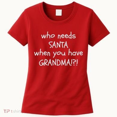 Who Needs Santa When You Have Grandma Women's T-Shirt