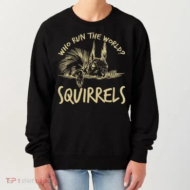  Who Run The World Squirrels Women's Sweatshirt