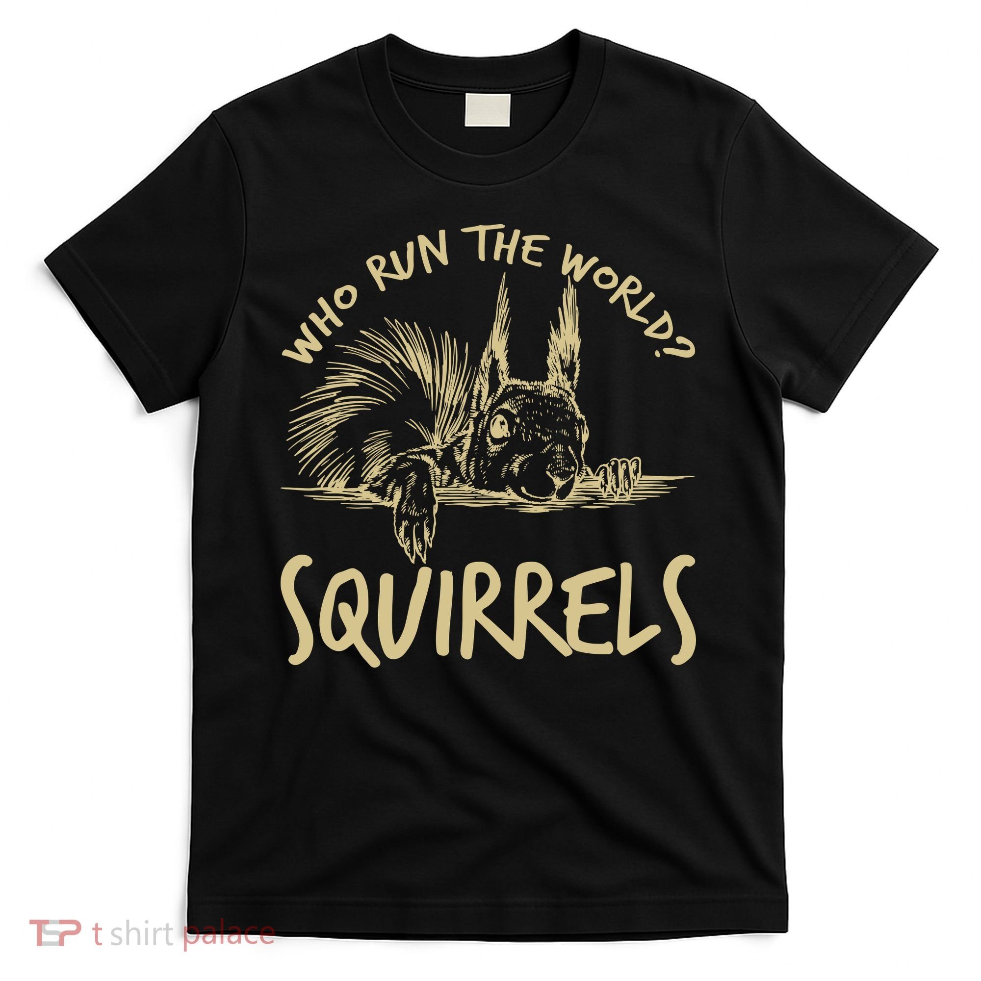  Who Run The World Squirrels T-Shirt