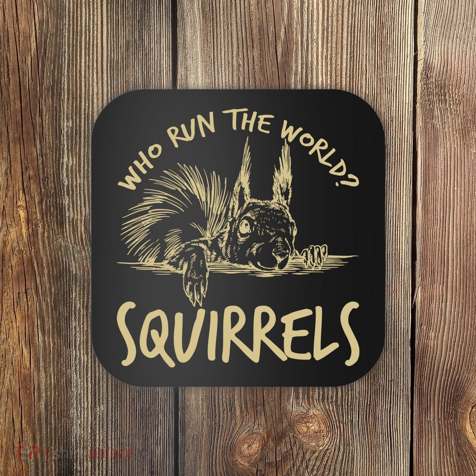  Who Run The World Squirrels Coaster