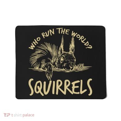  Who Run The World Squirrels Mousepad