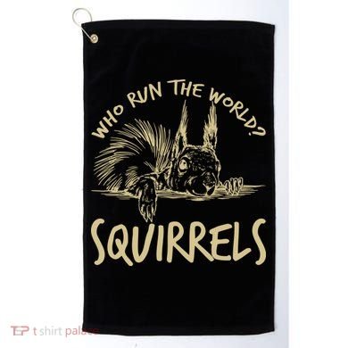  Who Run The World Squirrels Golf Towel