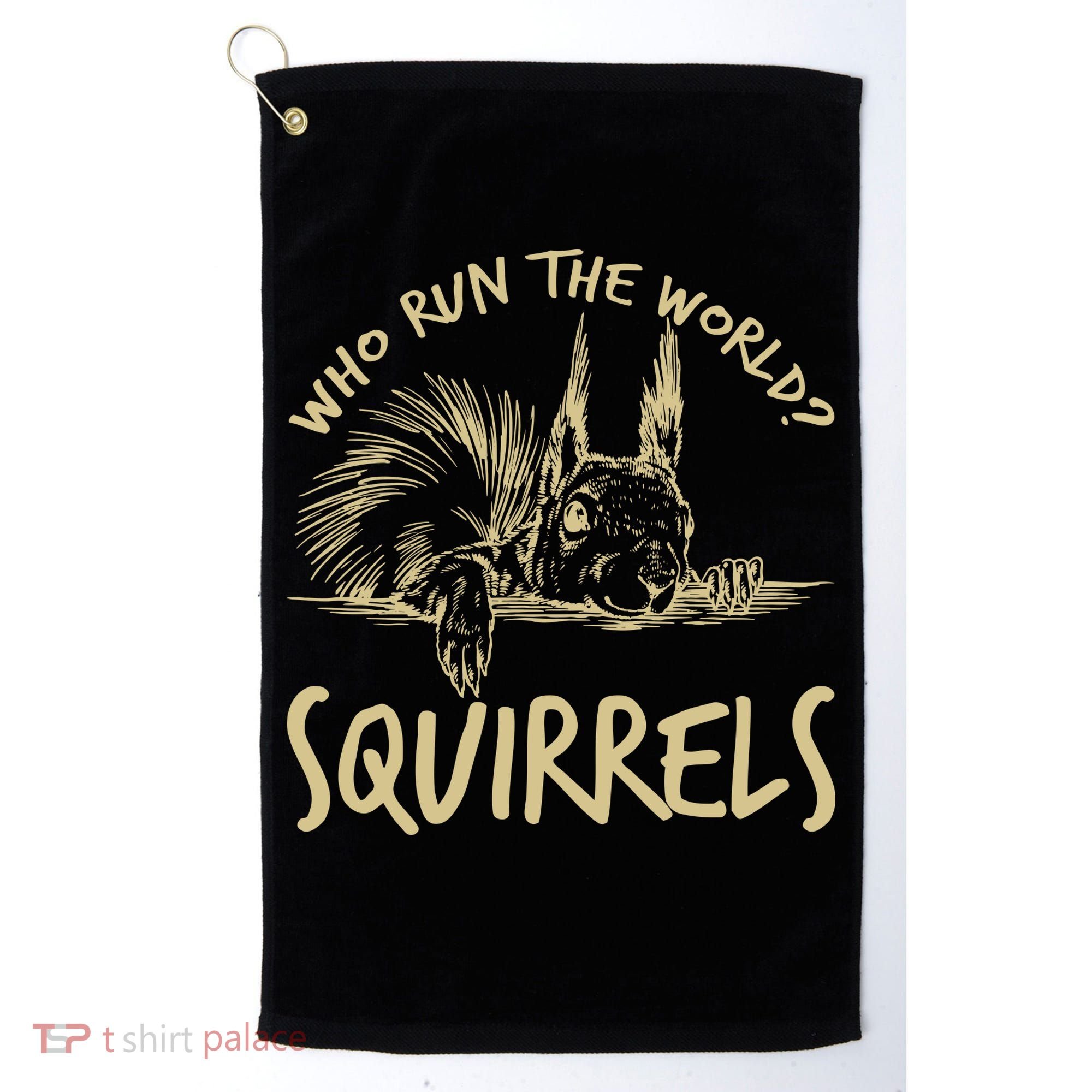  Who Run The World Squirrels Golf Towel