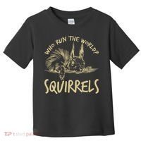  Who Run The World Squirrels Toddler T-Shirt thumb 0
