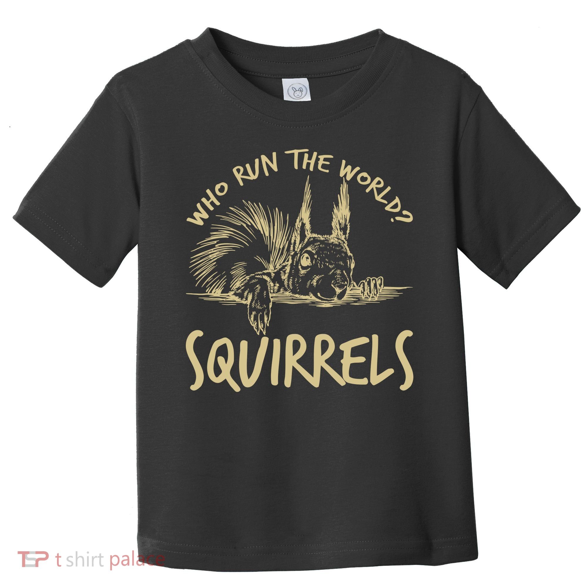  Who Run The World Squirrels Toddler T-Shirt