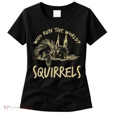  Who Run The World Squirrels Women's T-Shirt