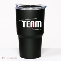 Who Said There's No I I Team Tumbler thumb 0