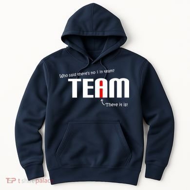 Who Said There's No I I Team Hoodie