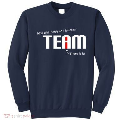 Who Said There's No I I Team Sweatshirt