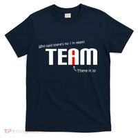 Who Said There's No I I Team T-Shirt thumb 0