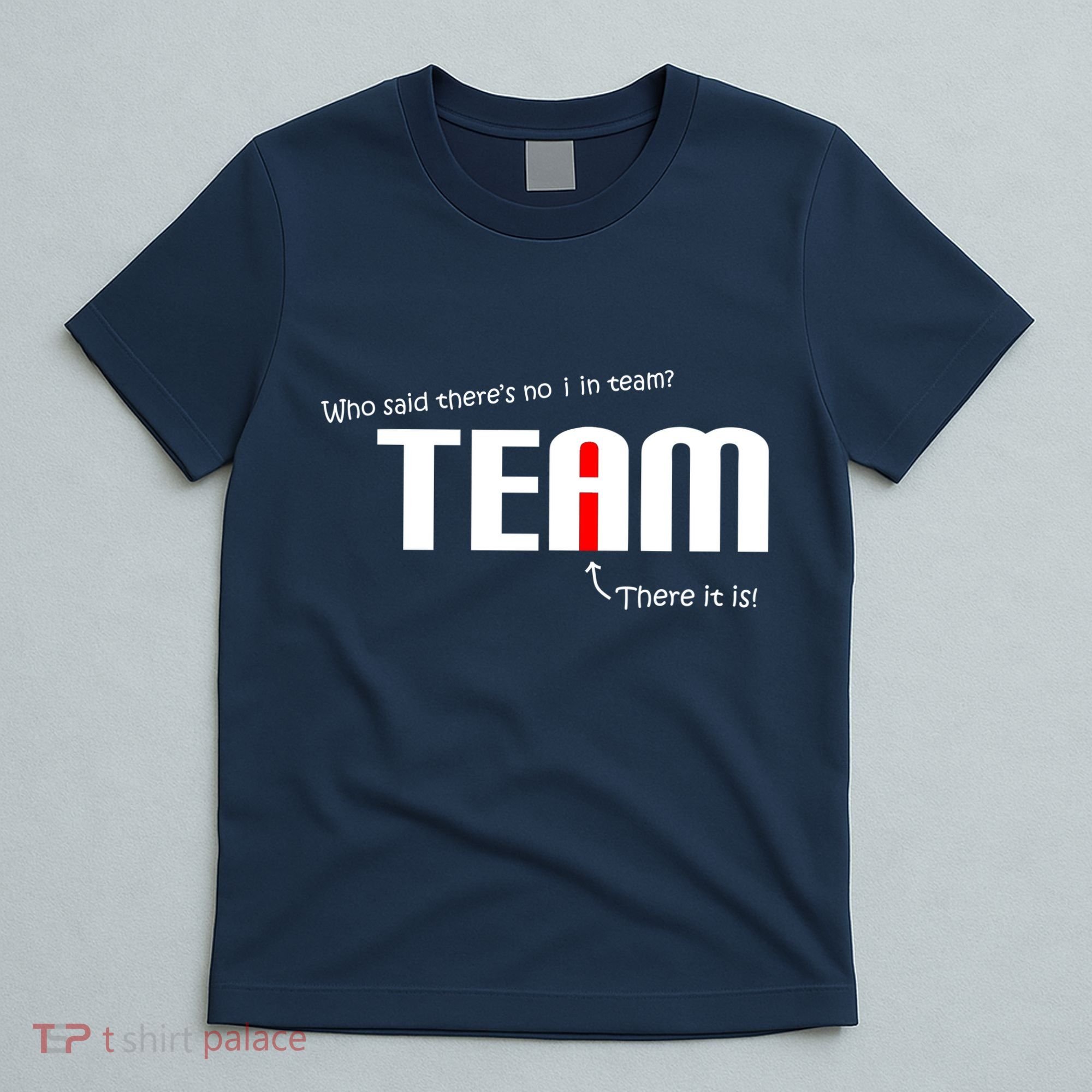 Who Said There's No I I Team T-Shirt
