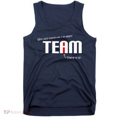 Who Said There's No I I Team Tank Top