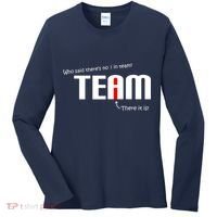 Who Said There's No I I Team Women's Long Sleeve Shirt thumb 0