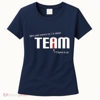 Who Said There's No I I Team Women's T-Shirt thumb 0