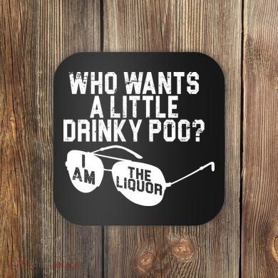 Who Wants A Little Drinky Poo  Coaster