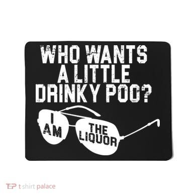 Who Wants A Little Drinky Poo  Mousepad