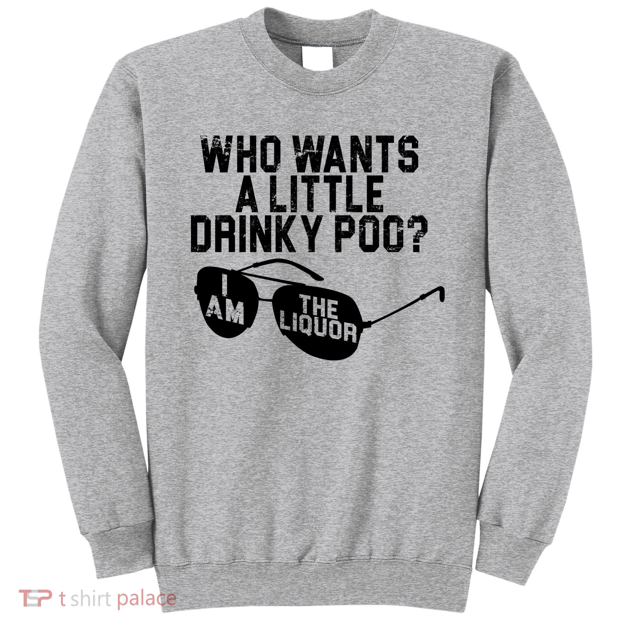 Who Wants A Little Drinky Poo  Sweatshirt