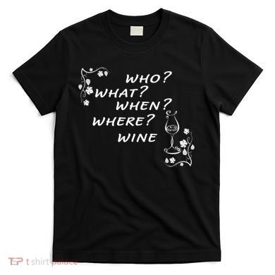 Who What When Where Wine T-Shirt