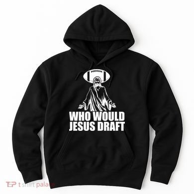 Who Would Jesus Draft Hoodie