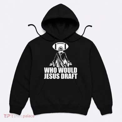 Who Would Jesus Draft Hoodie