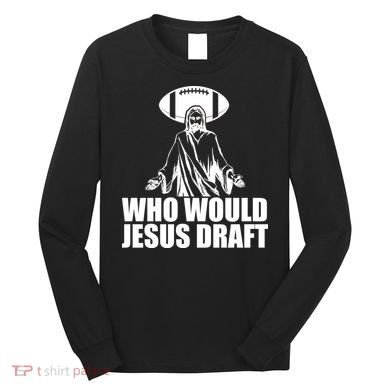 Who Would Jesus Draft Long Sleeve Shirt