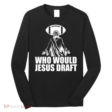 Who Would Jesus Draft Long Sleeve Shirt
