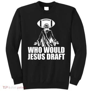 Who Would Jesus Draft Sweatshirt