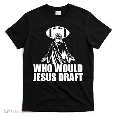 Who Would Jesus Draft T-Shirt