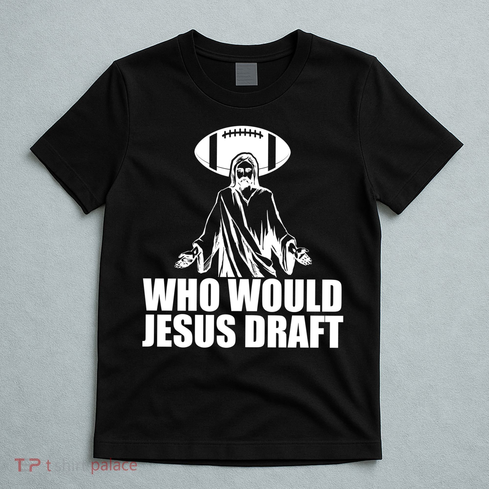 Who Would Jesus Draft T-Shirt