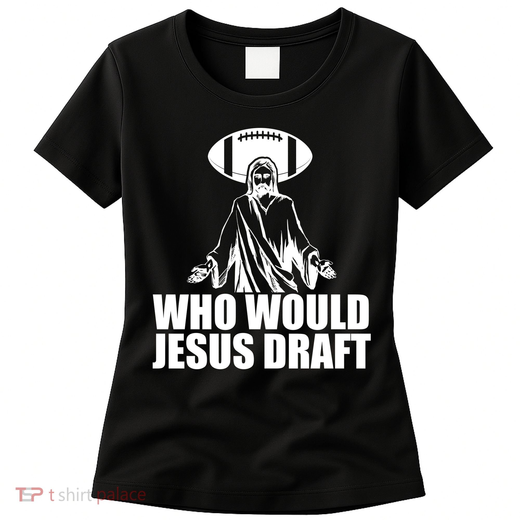 Who Would Jesus Draft Women's T-Shirt