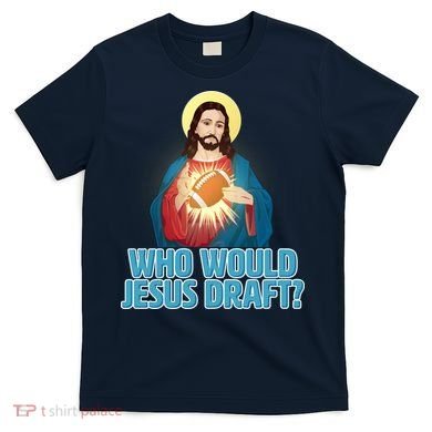 Who Would Jesus Draft1 T-Shirt