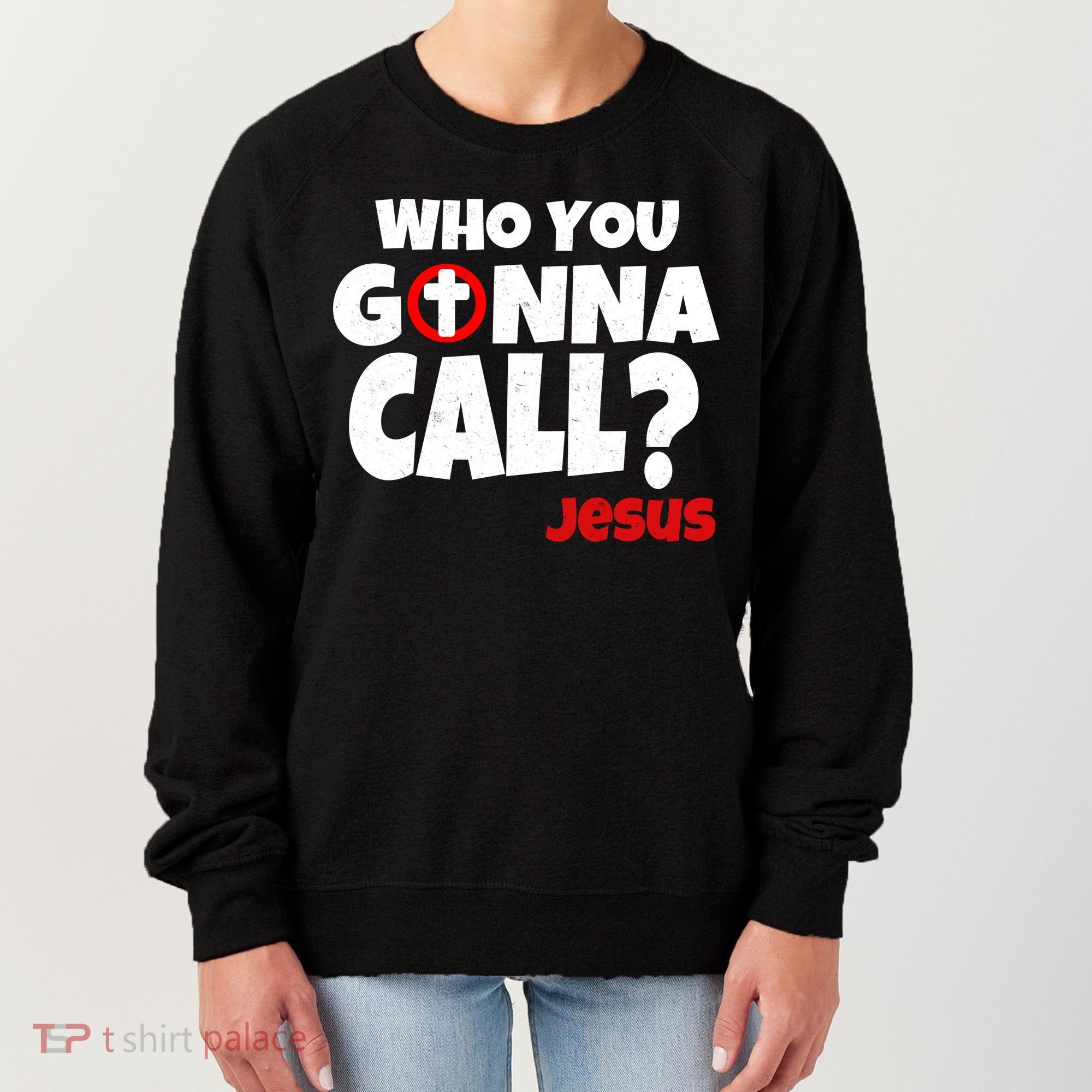 Who You Gonna Call? Jesus Busters Women's Sweatshirt