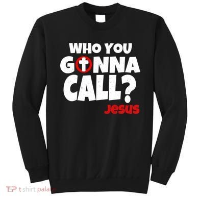 Who You Gonna Call? Jesus Busters Sweatshirt