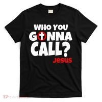 Who You Gonna Call? Jesus Busters T-Shirt thumb 0