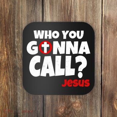 Who You Gonna Call? Jesus Busters Coaster