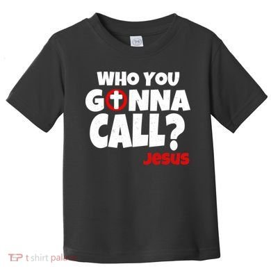 Who You Gonna Call? Jesus Busters Toddler T-Shirt