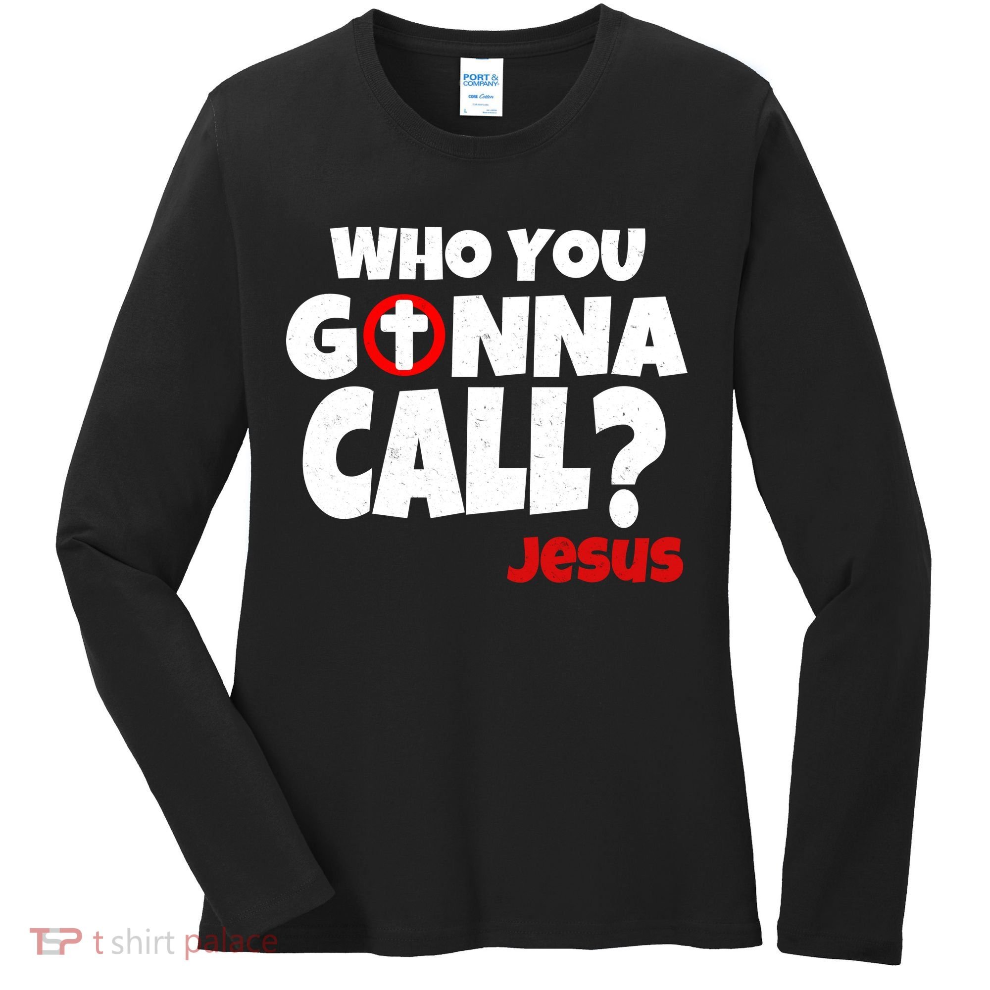 Who You Gonna Call? Jesus Busters Women's Long Sleeve Shirt