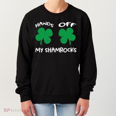 Womens Hands OFF My Shamrocks St. Patrick's Day Celebration Women's Sweatshirt