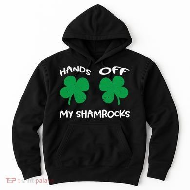 Womens Hands OFF My Shamrocks St. Patrick's Day Celebration Hoodie