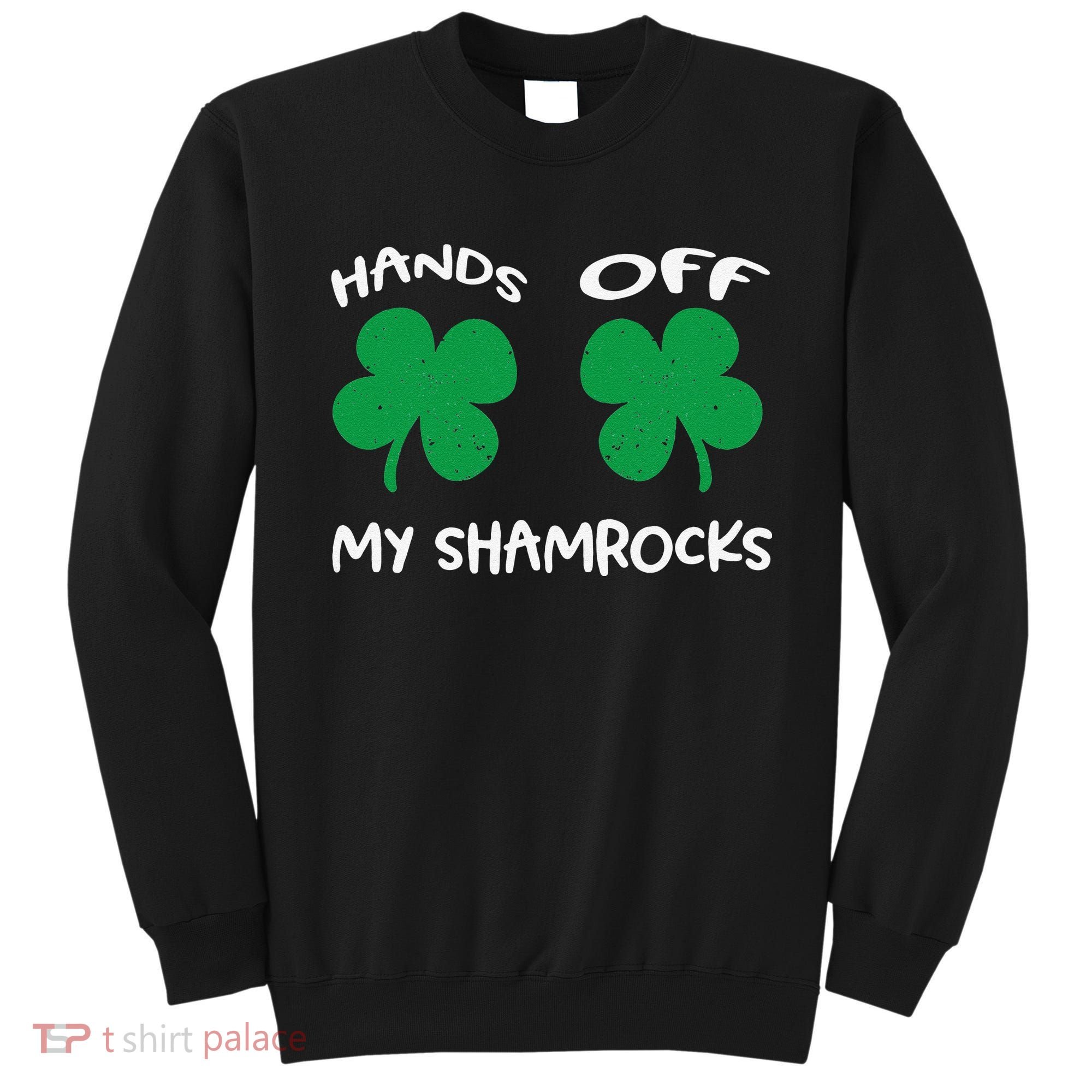 Womens Hands OFF My Shamrocks St. Patrick's Day Celebration Sweatshirt
