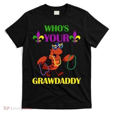 Who's Your Grawdaddy Funny Mardi Gras T-Shirt