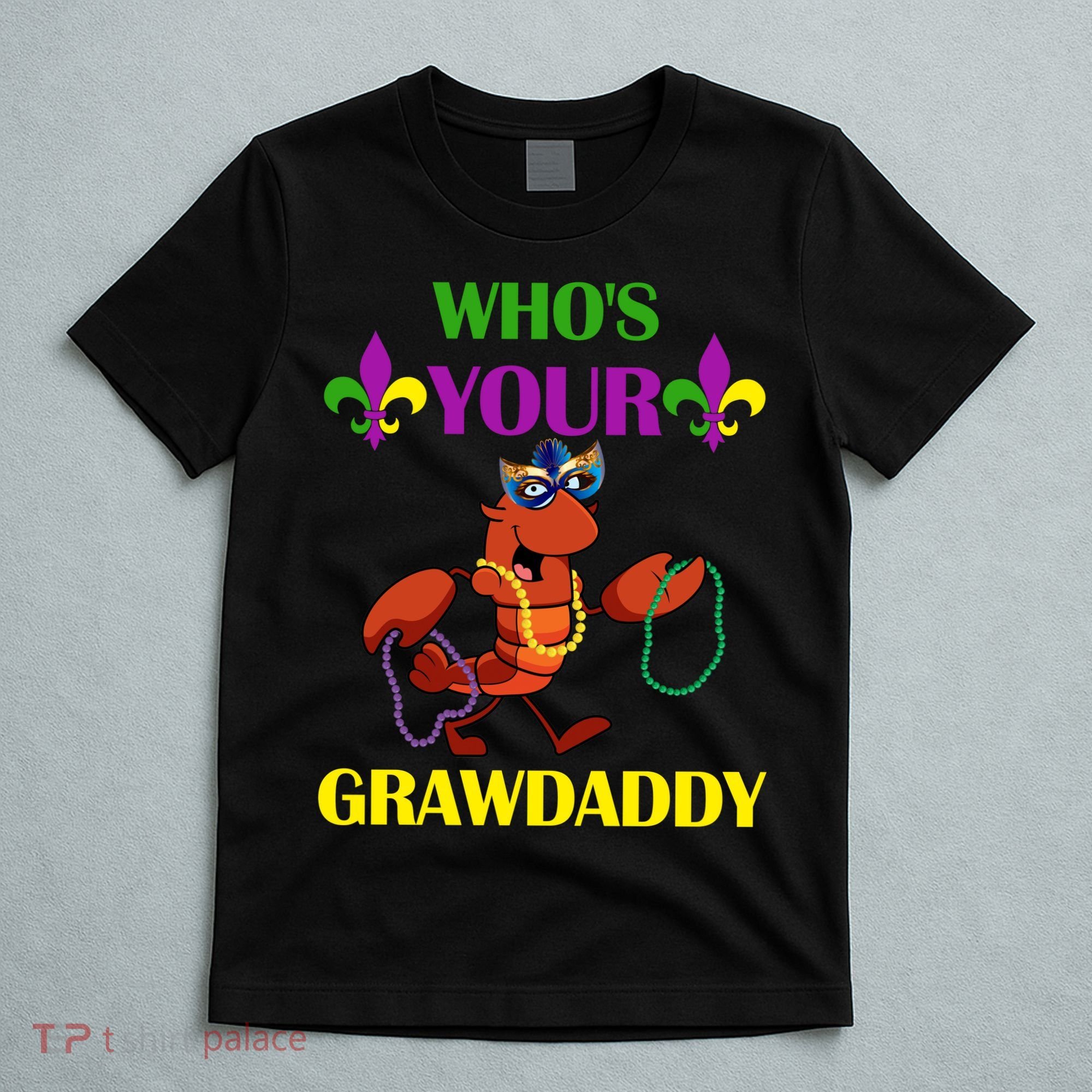 Who's Your Grawdaddy Funny Mardi Gras T-Shirt